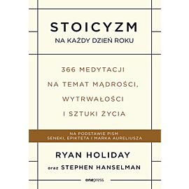 Stoicyzm na każdy dzień roku 366 medytacji na temat mądrości wytrwałości i sztuki życia
