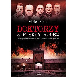 Doktorzy z piekła rodem przerażające świadectwo nazistowskich eksperymentów na ludziach