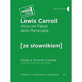 Alice nel Paese delle Meraviglie / Alicja w Krainie Czarów z podręcznym słownikiem włosko-polskim