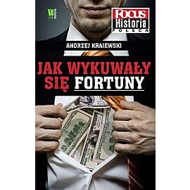 Jak wykuwały się fortuny