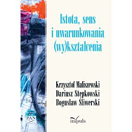 Istota, sens i uwarunkowania (wy)kształcenia