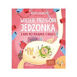 Wielkie przygody jedzonka. Z buzi do żołądka (i dalej)