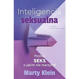 Inteligencja seksualna. Poznaj seks, o jakim nie marzyłeś