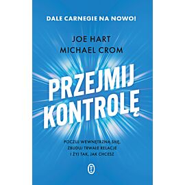 Przejmij kontrolę. Poczuj wewnętrzną siłę, zbuduj trwałe relacje i żyj tak, jak chcesz (e-book)