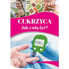 Cukrzyca. Jak z nią żyć?