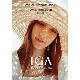 Uwolniony duch. Część 2. Iga. Królewska córka