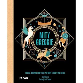 Mity greckie. Herosi, bogowie i mityczne potwory starożytnej Grecji