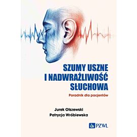 Szumy uszne i nadwrażliwość słuchowa. Poradnik dla pacjentów