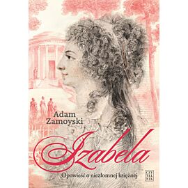 Izabela. Opowieść o niezłomnej księżnej.