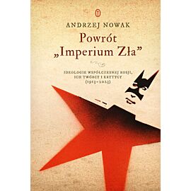 Powrót `Imperium Zła`. Ideologie współczesnej Rosji. ich twórcy i krytycy (1913-2023)