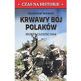 Krwawy bój Polaków. Monte Cassino 1944