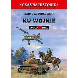 Ku wojnie. Oblicza XX Wieku