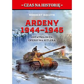 Ardeny 1944–1945. Ostatnia duża ofensywa Hitlera