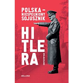 Polska. Niespełniony sojusznik Hitlera