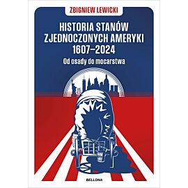 Historia Stanów Zjednoczonych Ameryki 1607–2024. Od osady do mocarstwa