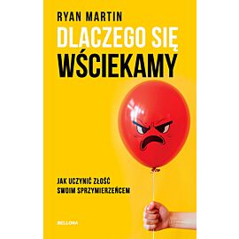 Dlaczego się wściekamy. Jak uczynić złość swoim sprzymierzeńcem