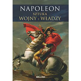 Napoleon. Sztuka wojny i władzy