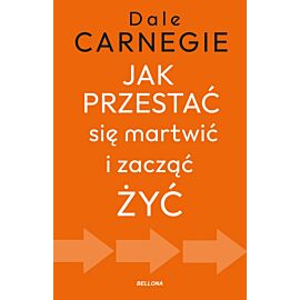 Jak przestać się martwić i zacząć żyć