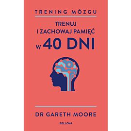 Trening mózgu. Trenuj i zachowaj pamięć w 40 dni