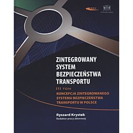 Zintegrowany system bezpieczeństwa transportu. Tom 3. Koncepcja zintegrowanego systemu bezpieczeństwa transportu w Polsce