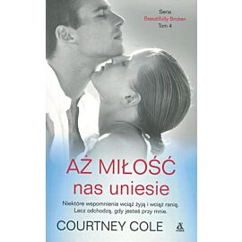 Aż miłość nas uniesie. Seria Beautifully Broken. Tom 4