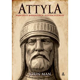 Attyla. Największy barbarzyńca – postrach Europy