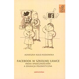 Facebook w szkolnej ławce. Media społecznościowe a edukacja polonistyczna