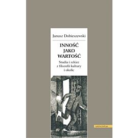 Inność jako wartość. Studia i szkice z filozofii kultury i okolic