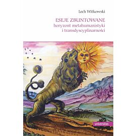 Eseje zbuntowane. Horyzont metahumanistyki i transdyscyplinarności