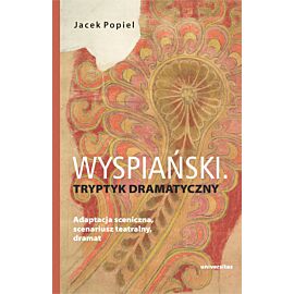 Wyspiański. Tryptyk dramatyczny. Adaptacja sceniczna, scenariusz teatralny, dramat