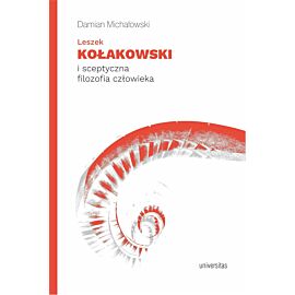 Leszek Kołakowski i sceptyczna filozofia człowieka