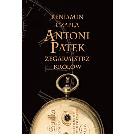Antoni Patek. Zegarmistrz królów. Śladami życia