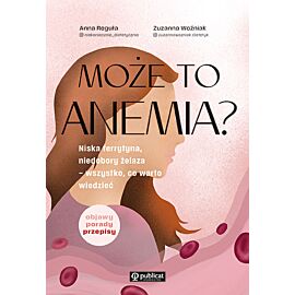 Może to anemia? Niska ferrytyna, niedobory żelaza – wszystko, co warto wiedzieć