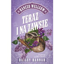 Teraz i na zawsze. Ranczo Wellsów. Tom 1