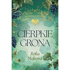 Cierpkie grona. Cykl Wendyjska Winnica. Tom1 (wydanie luksusowe)