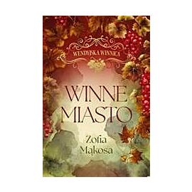 Winne miasto. Cykl Wendyjska Winnica. Tom 2 (wydanie luksusowe)
