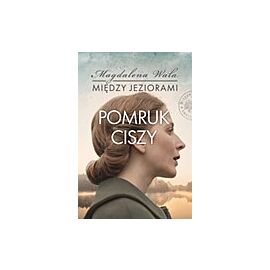 Pomruk ciszy. Seria Między jeziorami. Tom 4