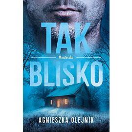 Tak blisko. Seria Miasteczko. Tom 2