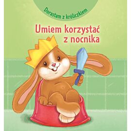 Dorastam z króliczkiem. Umiem korzystać z nocnika