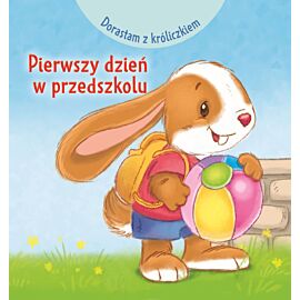 Dorastam z króliczkiem. Pierwszy dzień w przedszkolu