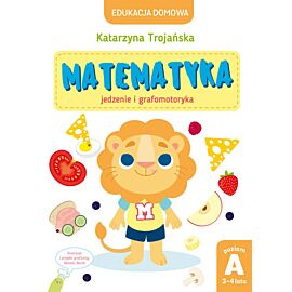 Edukacja domowa. Matematyka – jedzenie i grafomotoryka. Poziom A (3-4 lata)