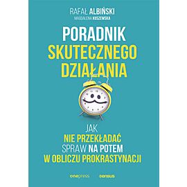 Poradnik skutecznego działania. Jak nie przekładać spraw na potem w obliczu prokrastynacji