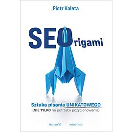 SEOrigami. Sztuka pisania unikatowego (nie tylko na potrzeby pozycjonowania)
