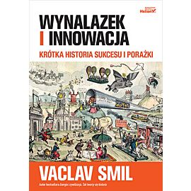 Wynalazek i innowacja. Krótka historia sukcesu i porażki
