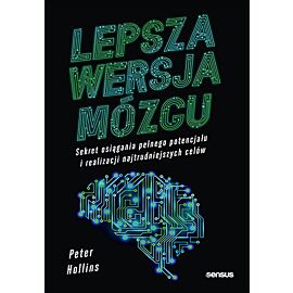 Lepsza wersja mózgu. Sekret osiągania pełnego potencjału i realizacji najtrudniejszych celów