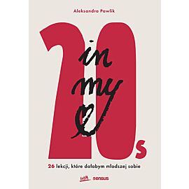 In my 20s. 26 lekcji, które dałabym młodszej sobie