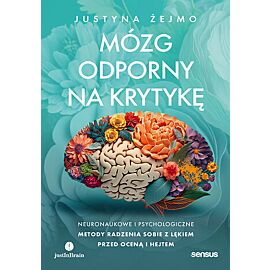 Mózg odporny na krytykę. Neuronaukowe i psychologiczne metody radzenia sobie z lękiem przed oceną i hejtem