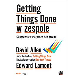 Getting Things Done w zespole. Skuteczna współpraca bez stresu