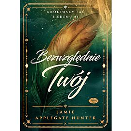 Bezwzględnie Twój. Królewscy fae z Edenu. Tom 1