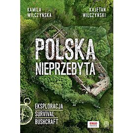 Polska nieprzebyta. Eksploracja, survival, bushcraft